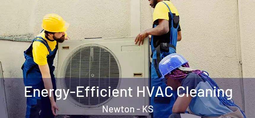  Energy-Efficient HVAC Cleaning Newton - KS