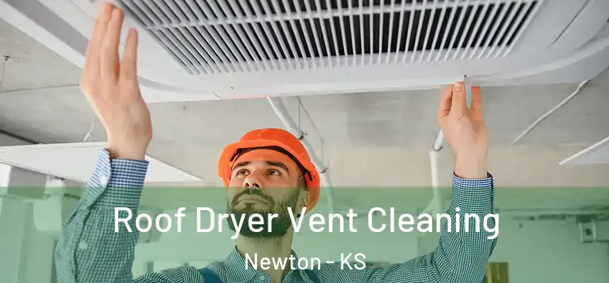 Roof Dryer Vent Cleaning Newton - KS